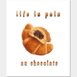 life is pain au chocolate Posters and Art